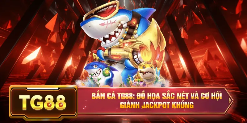 Bắn cá đổi thưởng tg88 chuẩn nhà cái game bài